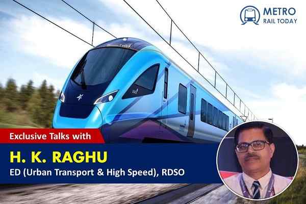 Exclusive Interview: In conversation with H K Raghu, Executive Director, RDSO
