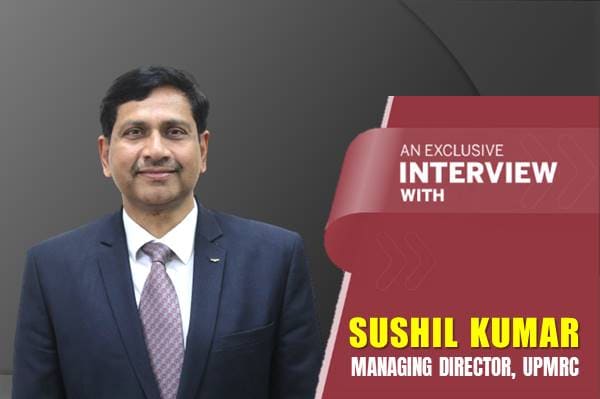 An exclusive interview with Sushil Kumar, Managing Director, UP Metro Rail Corporation