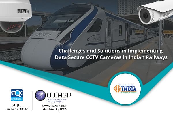 Challenges and Solutions in Implementing Data Secure CCTV Cameras in Indian Railways